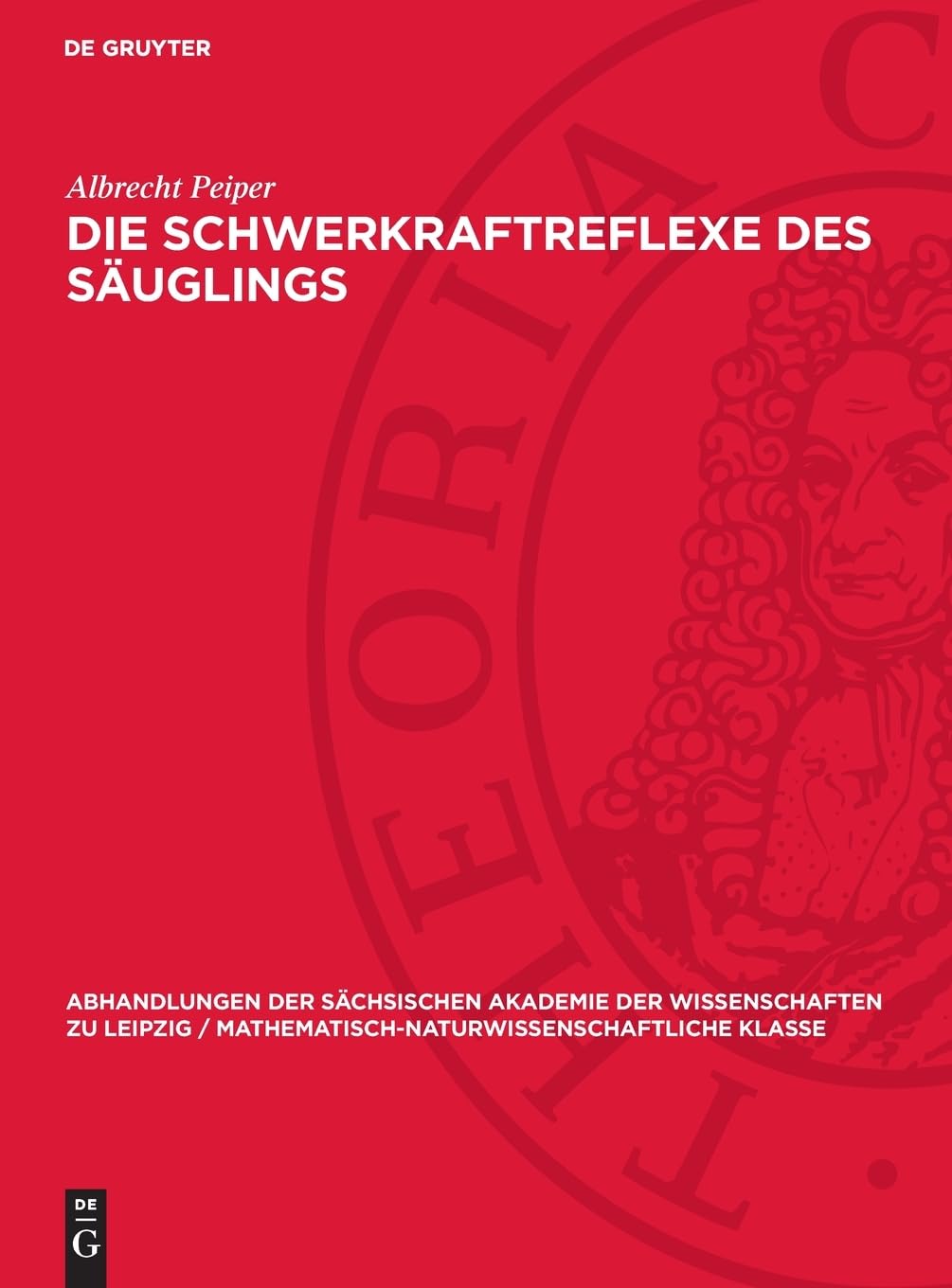 Die Schwerkraftreflexe des Säuglings (Abhandlungen der Sächsischen Akademie der Wissenschaften zu Leipzig / Mathematisch-Naturwissenschaftliche Klasse, 46,4)