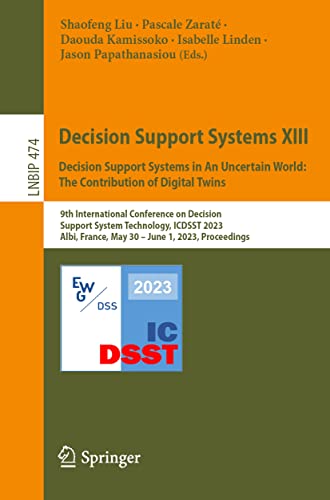 Decision Support Systems XIII. Decision Support Systems in An Uncertain World: The Contribution of Digital Twins: 9th International Conference on ... Information Processing, 474, Band 474)