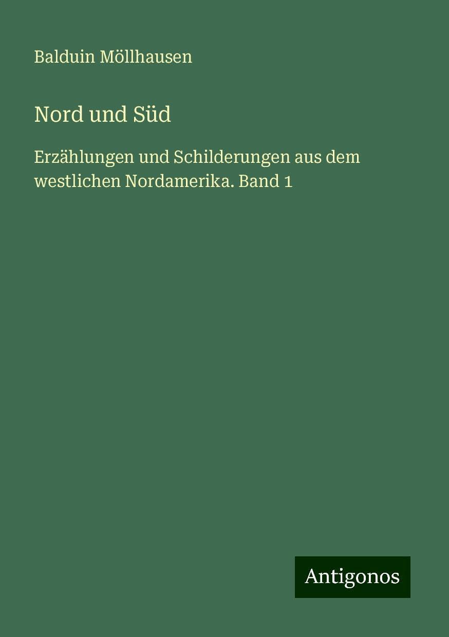 Nord und Süd: Erzählungen und Schilderungen aus dem westlichen Nordamerika. Band 1