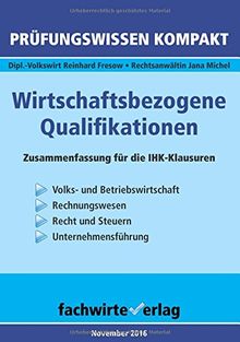 Wirtschaftsbezogene Qualifikationen: Prüfungswissen kompakt für die IHK-Klausuren 2017