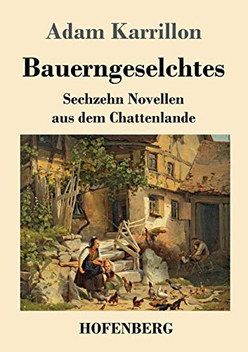 Bauerngeselchtes: Sechzehn Novellen aus dem Chattenlande