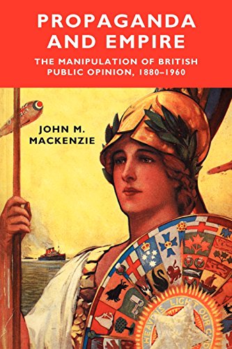 Propaganda and Empire: The Manipulation of British Public Opinion, 1880-1960 (Studies in Imperialism)