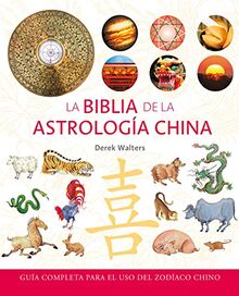 La Biblia de la astrología china : guía completa para el uso del zodíaco chino (Cuerpo - Mente)