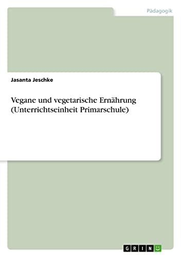 Vegane und vegetarische Ernährung (Unterrichtseinheit Primarschule)