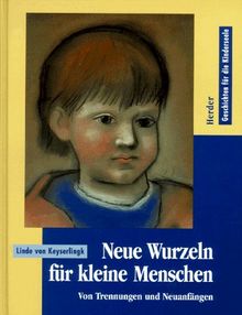 Neue Wurzeln für kleine Menschen. Von Trennungen und Neuanfängen