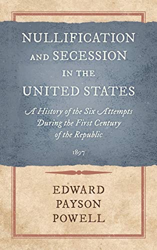 Nullification and Secession in the United States: A History of the Six Attempts During the First Century of the Republic (1897)