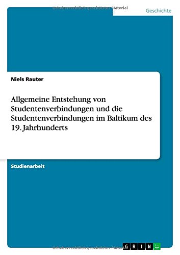Allgemeine Entstehung von Studentenverbindungen und die Studentenverbindungen im Baltikum des 19. Jahrhunderts