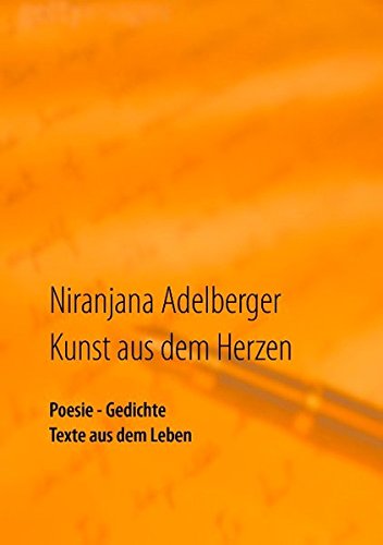 Kunst aus dem Herzen: Poesie - Gedichte - Texte aus dem Leben