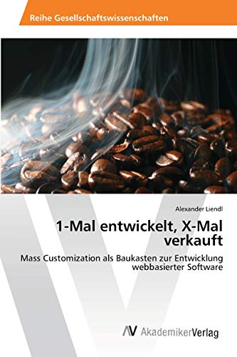 1-Mal entwickelt, X-Mal verkauft: Mass Customization als Baukasten zur Entwicklung webbasierter Software