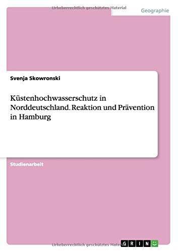 Küstenhochwasserschutz in Norddeutschland.Reaktion und Prävention in Hamburg
