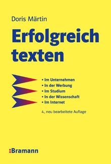 Erfolgreich texten: Für Kunden -  Im Unternehmen - In der Werbung -  Im Studium - In der Wissenschaft -  Im Internet