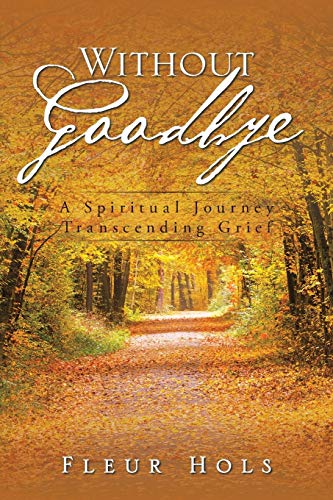 Without Goodbye: A Spiritual Journey Transcending Grief