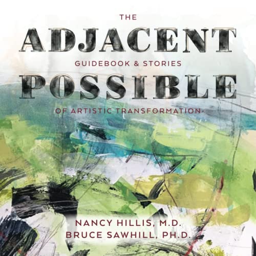 The Adjacent Possible: Guidebook & Stories Of Artistic Transformation (The Art Of The Possible Series, Band 3)