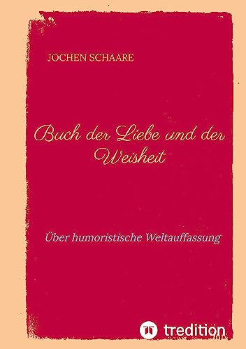 Buch der Liebe und der Weisheit: Über humoristische Weltauffassung