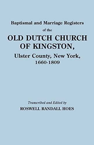 Baptismal and Marriage Registers of the Old Dutch Church of Kingston, Ulster County, New York, 1660-1809