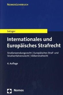 Internationales und Europäisches Strafrecht: Strafanwendungsrecht - Europäisches Straf- und Strafverfahrensrecht - Völkerstrafrecht