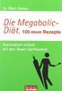 Die Megabolic-Diät. 100 neue Rezepte: Automatisch schlank mit dem Power-Stoffwechsel -