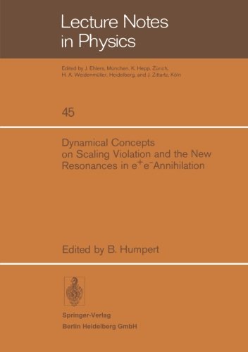 Dynamical Concepts on Scaling Violation and the New Resonances in e+ e- Annihilation (Lecture Notes in Physics)