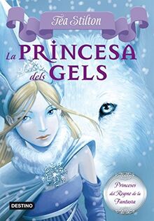 La princesa dels gels (TEA STILTON. PRINCESES DEL REGNE DE LA FANTASIA, Band 7)