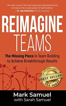 Reimagine Teams: The Missing Piece in Team Building to Achieve Breakthrough Results