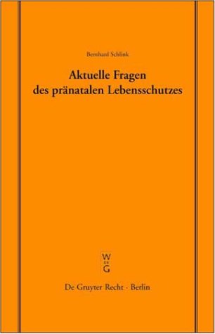 Aktuelle Fragen des pränatalen Lebensschutzes: Überarbeitete Fassung eines Vortrages, gehalten vor der Juristischen Gesellschaft zu Berlin am 19. ... Gesellschaft zu Berlin, Band 172)