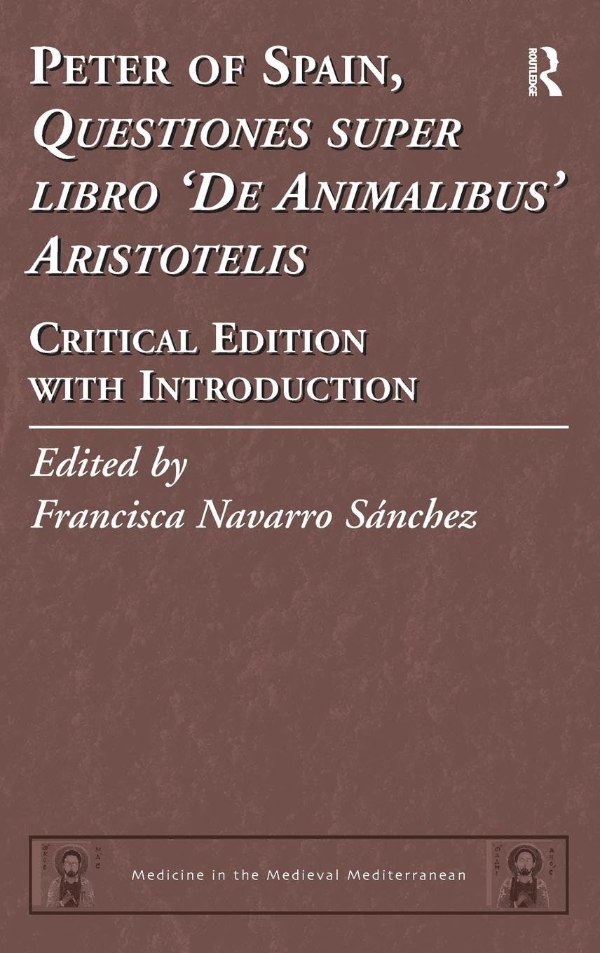 Peter of Spain, Questiones super libro De Animalibus Aristotelis: Critical Edition with Introduction (Medicine in the Medieval Mediterranean, Band 5)