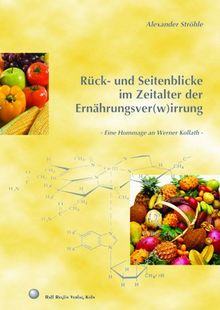 Rück- und Seitenblicke im Zeitalter der Ernährungsver(w)irrung: Eine Hommage an Werner Kollath