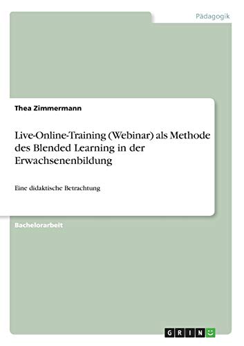 Live-Online-Training (Webinar) als Methode des Blended Learning in der Erwachsenenbildung: Eine didaktische Betrachtung