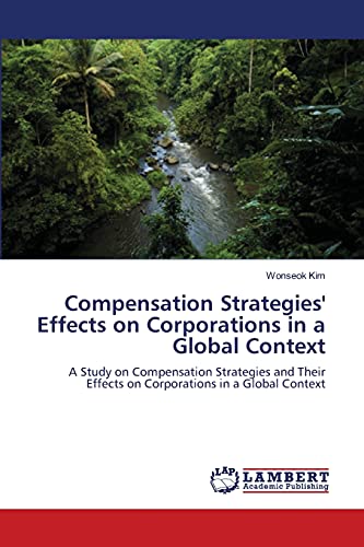 Compensation Strategies' Effects on Corporations in a Global Context: A Study on Compensation Strategies and Their Effects on Corporations in a Global Context