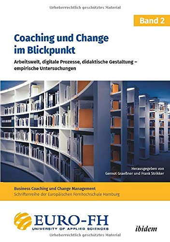 Coaching und Change im Blickpunkt. Band II: Arbeitswelt, digitale Prozesse, didaktische Gestaltung - empirische Untersuchungen (Business Coaching und Change Management)