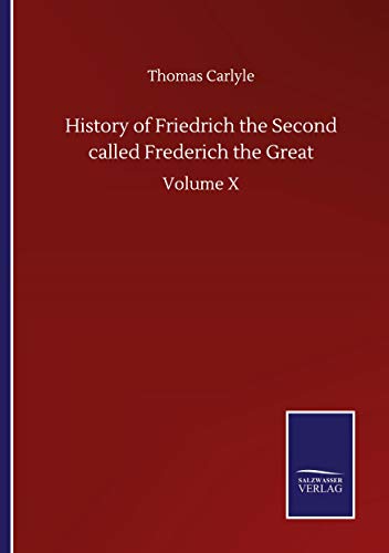 History of Friedrich the Second called Frederich the Great: Volume X
