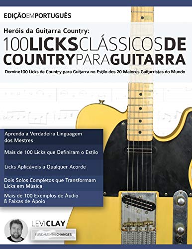 Heróis da Guitarra Country - 100 Licks Clássicos de Country Para Guitarra: Domine 100 Licks de Country para Guitarra no Estilo dos 20 Maiores Guitarristas do Mundo