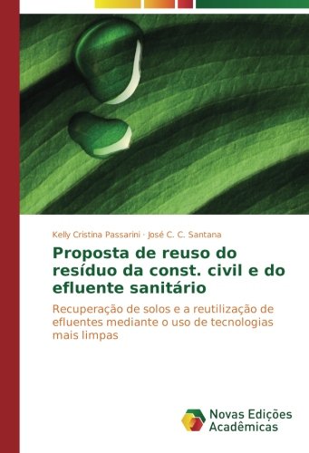 Proposta de reuso do resíduo da const. civil e do efluente sanitário: Recuperação de solos e a reutilização de efluentes mediante o uso de tecnologias mais limpas