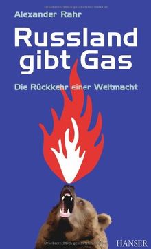 Russland gibt Gas: Die Rückkehr einer Weltmacht