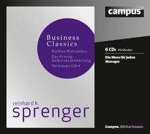 Sprenger Business Classics: Mythos Motivation, Prinzip Selbstverantwortung, Vertrauen führt