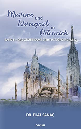 Muslime und Islamgesetz in Österreich: Band II – Das Gemeinsame steht im Vordergrund