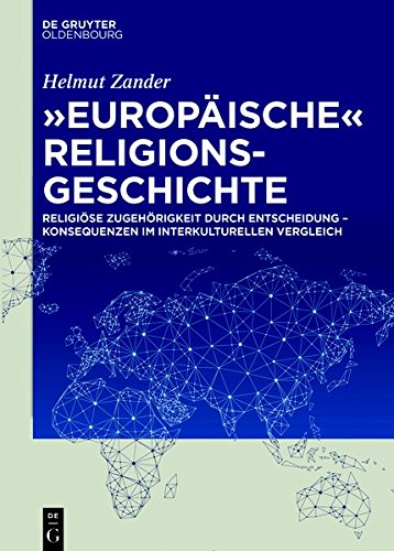 Europäische Religionsgeschichte: Religiöse Zugehörigkeit durch Entscheidung – Konsequenzen im interkulturellen Vergleich