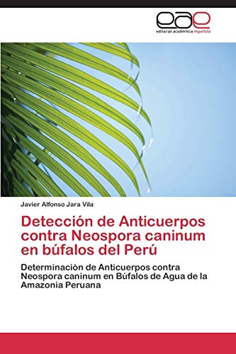Detección de Anticuerpos contra Neospora caninum en búfalos del Perú: Determinación de Anticuerpos contra Neospora caninum en Búfalos de Agua de la Amazonia Peruana