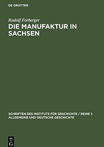 Die Manufaktur in Sachsen: Vom Ende des 16. bis zum Anfang des 19. Jahrhunderts