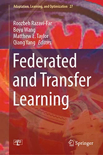 Federated and Transfer Learning (Adaptation, Learning, and Optimization, 27, Band 27)