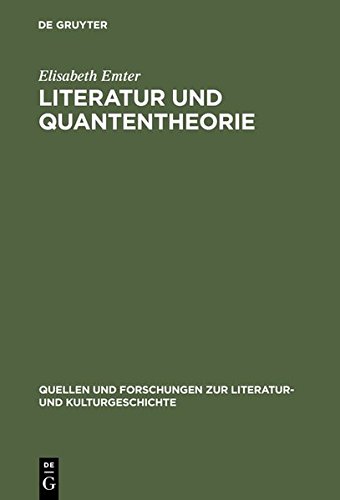 Literatur und Quantentheorie: Die Rezeption der modernen Physik in Schriften zur Literatur und Philosophie deutschsprachiger Autoren (1925-1970) ... zur Literatur- und Kulturgeschichte)