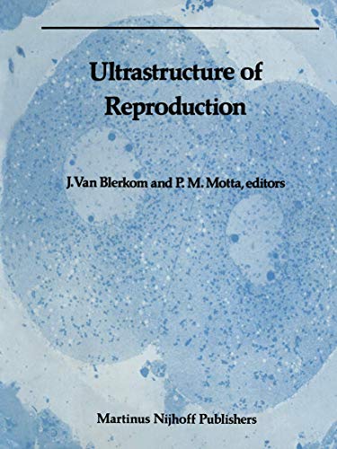 Ultrastructure of Reproduction: Gametogenesis, Fertilization, And Embryogenesis (Electron Microscopy in Biology and Medicine, 2, Band 2)