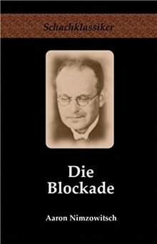 Die Blockade: Neue Gesichtspunkte (Schachklassiker)