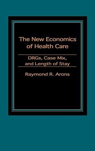 The New Economics of Health Care: DRGs, Case Mix, and the Prospective Payments System (PPS)