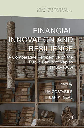 Financial Innovation and Resilience: A Comparative Perspective on the Public Banks of Naples (1462-1808) (Palgrave Studies in the History of Finance)