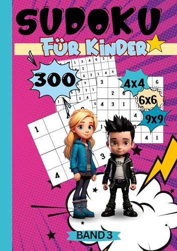 Sudoku Buch für Kinder: Band 3: 300 Sudokus für Kinder ab 6-8 Jahren. Sehr leicht bis schwer. 4x4, 6x6 und 9x9 Gitter. Sudoku Kids. Sudoku Kinder.