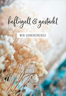 beflügelt & gestärkt: Mein Glaubenstagebuch