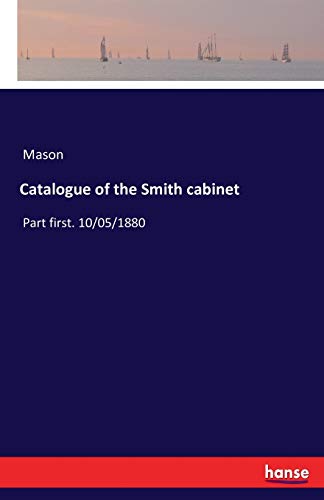 Catalogue of the Smith cabinet: Part first. 10/05/1880