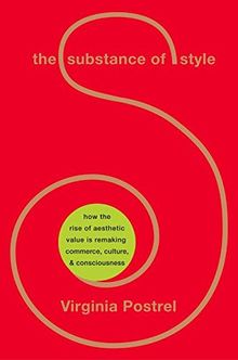 The Substance of Style: How the Rise of Aesthetic Value Is Remaking Commerce, Culture, and Consciousness