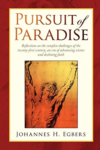 Pursuit of Paradise: Reflections on the complex challenges of the twenty-first century, an era of advancing science and declining faith
